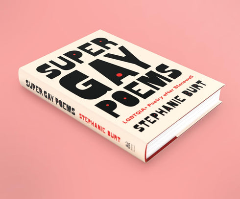 SUPER GAY POEMS: LGBTQIA+ POETRY AFTER STONEWALL - BURT. STEPHANIE